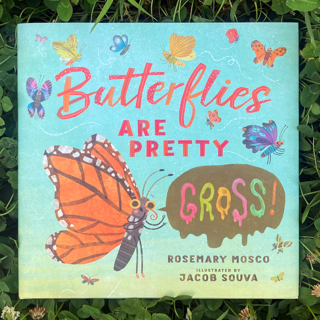 Butterflies are Pretty Gross! front cover showing stylized illustrations of several pretty butterflies, the largest of which is saying "GROSS!" in a slimey font.